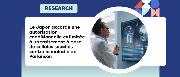 Le Japon accorde une autorisation conditionnelle et limitée à un traitement à base de cellules souches contre la maladie de Parkinson
