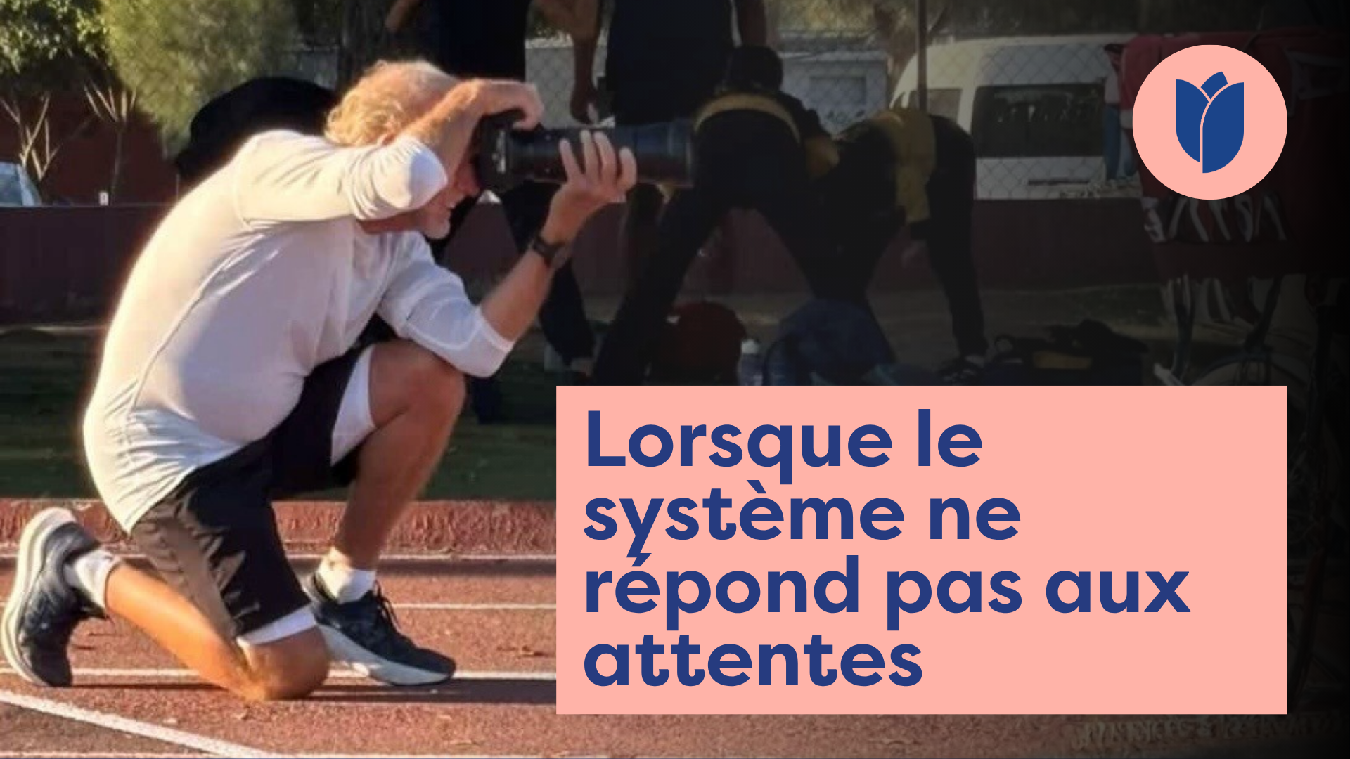 Lorsque le système ne répond pas aux attentes