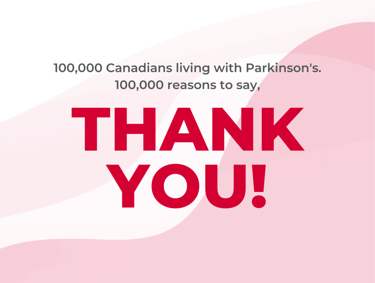 100,000 Canadians living with Parkinson's, 100,000 reasons to say thank you!